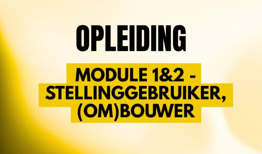 werken op hoogte - module 1&2 - stellinggebruiker, (om)bouwer